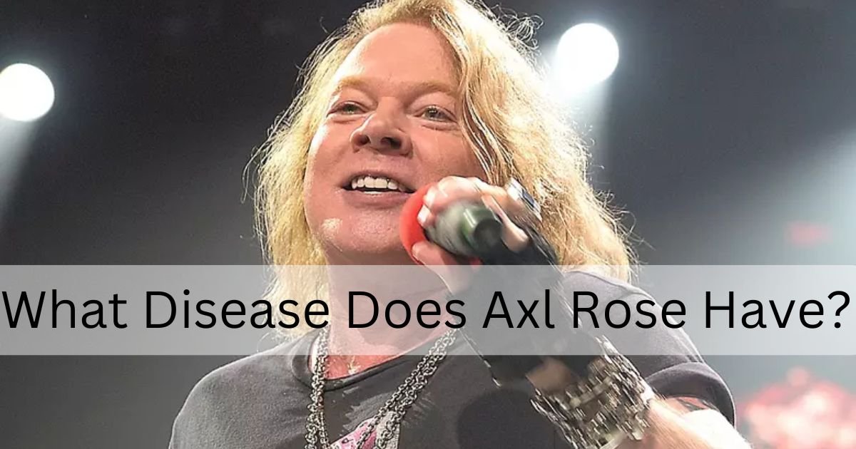 What Disease Does Axl Rose Have