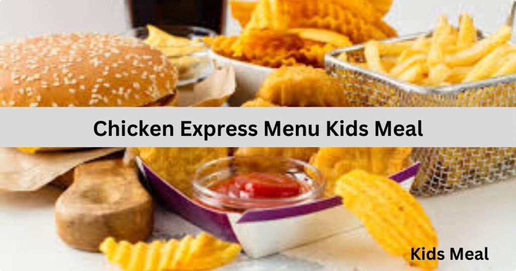 Chicken Express Menu Kids Meal