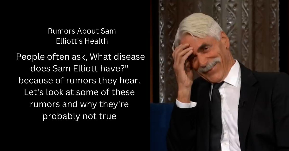 What disease does Sam Elliott have? Truth Behind