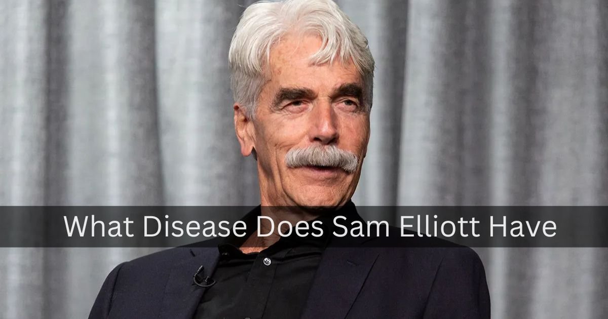 What Disease Does Sam Elliott Have