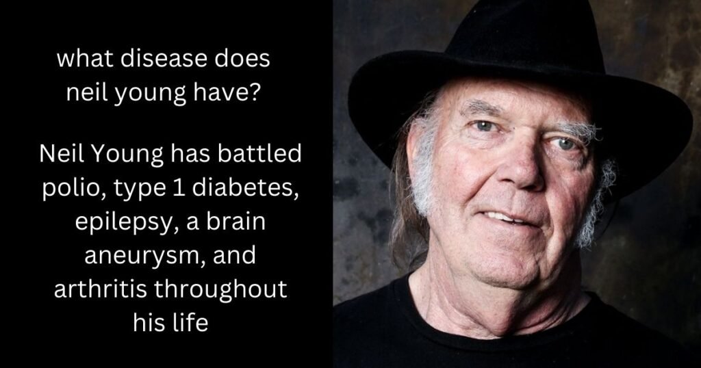  What disease does Neil Young have